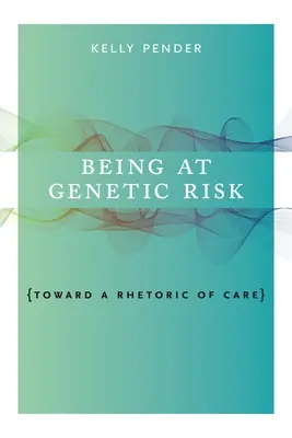 Byť v genetickom ohrození: K rétorike starostlivosti - Being at Genetic Risk: Toward a Rhetoric of Care