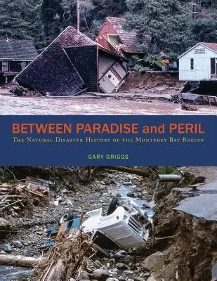 Medzi rajom a nebezpečenstvom: Prírodné katastrofy v oblasti Montereyského zálivu - Between Paradise and Peril: The Natural Disaster History of the Monterey Bay Region
