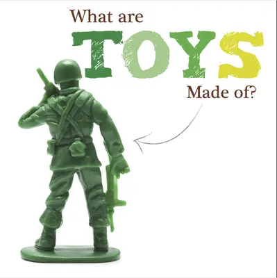 Z čoho sú vyrobené hračky? - What Are Toys Made Of?
