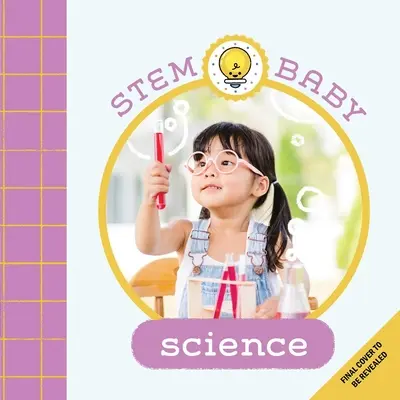 Stem Baby (Knižka pre najmenších): (Knižky pre bábätká, Drobček a tvorca pre bábätká) - Stem Baby: Science: (Stem Books for Babies, Tinker and Maker Books for Babies)