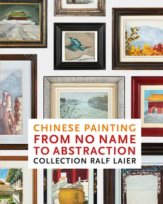 Čínske maliarstvo od bezmennosti po abstrakciu: Zbierka Ralf Laier - Chinese Painting from No Name to Abstraction: Collection Ralf Laier