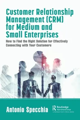 Riadenie vzťahov so zákazníkmi (CRM) pre stredné a malé podniky: Ako nájsť správne riešenie pre efektívne spojenie so zákazníkmi - Customer Relationship Management (CRM) for Medium and Small Enterprises: How to Find the Right Solution for Effectively Connecting with Your Customers