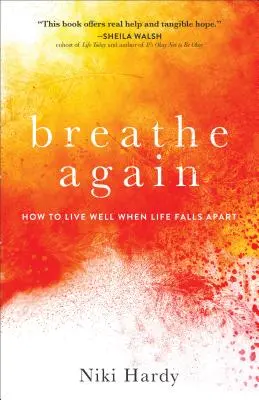 Znovu sa nadýchnuť: Ako dobre žiť, keď sa život rozpadá - Breathe Again: How to Live Well When Life Falls Apart
