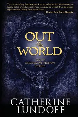 Z tohto sveta: Queer Speculative Fiction Stories (Queer špekulatívne príbehy) - Out of This World: Queer Speculative Fiction Stories