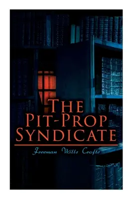 The Pit-Prop Syndicate: Napínavá sága o zločineckom syndikáte - The Pit-Prop Syndicate: A Thrilling Crime Syndicate Saga