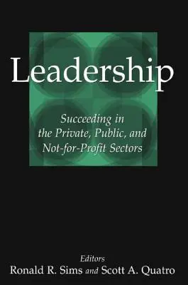 Vedenie ľudí: Úspech v súkromnom, verejnom a neziskovom sektore - Leadership: Succeeding in the Private, Public, and Not-For-Profit Sectors