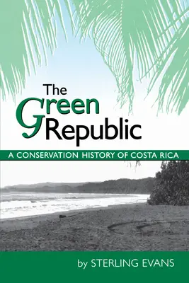 Zelená republika: História Kostariky z hľadiska ochrany prírody - The Green Republic: A Conservation History of Costa Rica