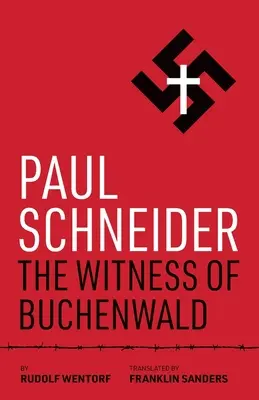 Paul Schneider: Svedok z Buchenwaldu - Paul Schneider: The Witness of Buchenwald