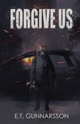 Odpusť nám: postapokalyptický triler o prežití - Forgive Us: A Post Apocalyptic Survival Thriller