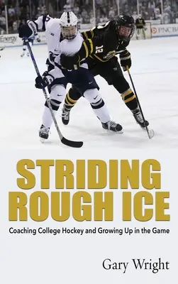 Prechádzky po drsnom ľade: Trénovanie univerzitného hokeja a dospievanie v hre - Striding Rough Ice: Coaching College Hockey and Growing Up in The Game