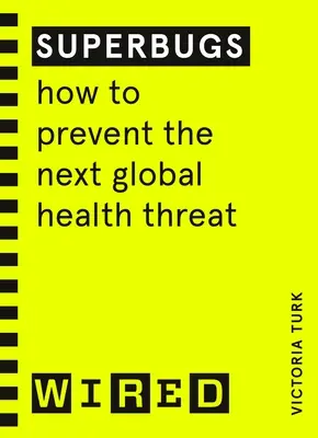 Superbaktérie (sprievodca WIRED) - Ako zabrániť ďalšej globálnej zdravotnej hrozbe - Superbugs (WIRED guides) - How to prevent the next global health threat
