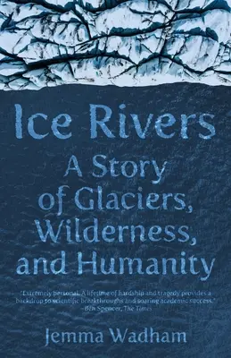 Ľadové rieky: Príbeh o ľadovcoch, divočine a ľudstve - Ice Rivers: A Story of Glaciers, Wilderness, and Humanity