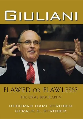 Giuliani: Chybný alebo bezchybný? - Giuliani: Flawed or Flawless?: The Oral Biography