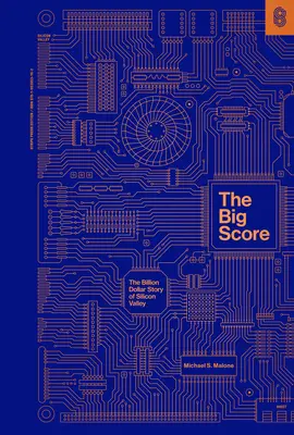 The Big Score: The Billion Dollar Story of Silicon Valley (Miliardový príbeh Silicon Valley) - The Big Score: The Billion Dollar Story of Silicon Valley