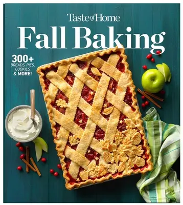 Taste of Home Jesenné pečenie: Chleby, koláče, torty a sušienky, vďaka ktorým je jeseň najchutnejším obdobím roka - Taste of Home Fall Baking: The Breads, Pies, Cakes and Cookies That Make Autumn the Most Delicious Time of Year