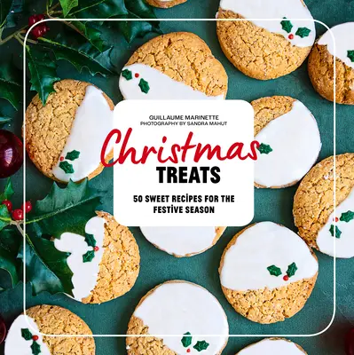 Vianočné pochúťky: 50 receptov, ktoré očaria vaše sviatočné jedlá - Christmas Treats: 50 Recipes to Enchant Your Holiday Meals