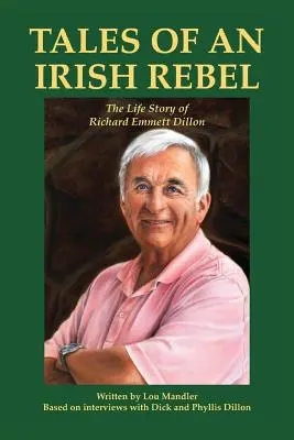 Príbehy írskeho rebela: Životný príbeh Richarda Emmetta Dillona - Tales of an Irish Rebel: The Life Story of Richard Emmett Dillon