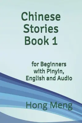 Kniha čínskych príbehov 1: pre začiatočníkov s pinyin, angličtinou a zvukom - Chinese Stories Book 1: for Beginners with Pinyin, English and Audio