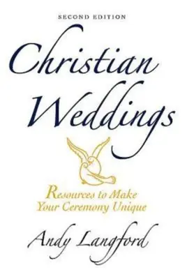 Kresťanské svadby, druhé vydanie: Zdroje, aby bol váš obrad jedinečný - Christian Weddings, Second Edition: Resources to Make Your Ceremony Unique