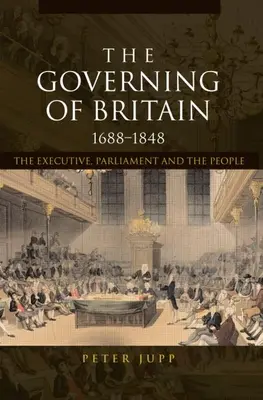 Vládnutie v Británii v rokoch 1688-1848: Vláda, parlament a ľud - The Governing of Britain, 1688-1848: The Executive, Parliament and the People
