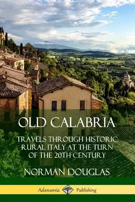 Stará Kalábria: Cesty po historickom talianskom vidieku na prelome 19. a 20. storočia - Old Calabria: Travels Through Historic Rural Italy at the Turn of the 20th Century