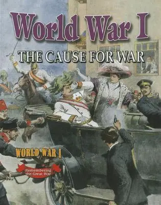 Prvá svetová vojna: Príčina vojny - World War I: The Cause for War