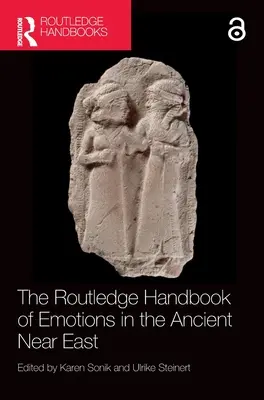Routledge Handbook of Emotions in the Ancient Near East (Príručka o emóciách na starovekom Blízkom východe) - The Routledge Handbook of Emotions in the Ancient Near East