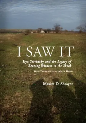 Videl som to: Ilya Selvinsky and the Legacy of Bearing Witness to Shoah - I Saw It: Ilya Selvinsky and the Legacy of Bearing Witness to the Shoah
