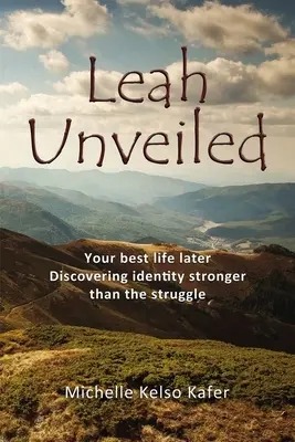 Leah Unveiled: Váš najlepší život neskôr, objavovanie identity silnejšej ako boj - Leah Unveiled: Your Best Life Later, Discovering Identity Stronger Than the Struggle