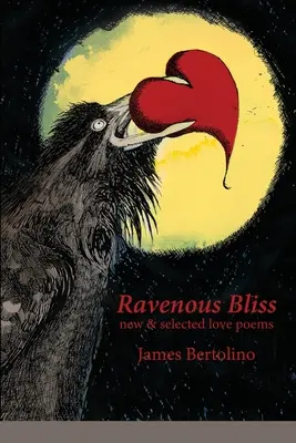 Ravenous Bliss: nové a vybrané milostné básne - Ravenous Bliss: new & selected love poems