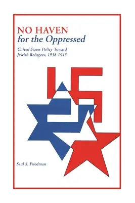 Žiadne útočisko pre utláčaných: Politika Spojených štátov voči židovským utečencom v rokoch 1938 - 1945 - No Haven for the Oppressed: United States Policy Toward Jewish Refugees, 1938-1945