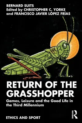 Návrat kobylky: Hry, voľný čas a dobrý život v treťom tisícročí - Return of the Grasshopper: Games, Leisure and the Good Life in the Third Millennium