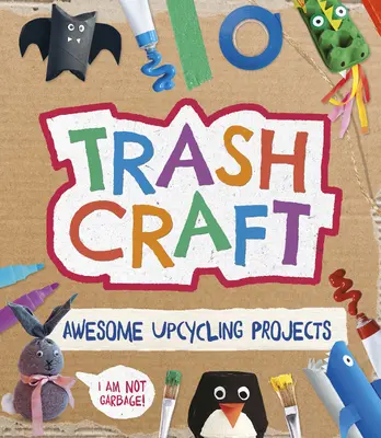 Trash Craft (Remeslo v koši): Vydarený Minecraft: Recyklácia remeselných projektov z toaletných roliek, krabíc od cereálií, kartónov od vajec a ďalších predmetov - Trash Craft: Upcycling Craft Projects for Toilet Rolls, Cereal Boxes, Egg Cartons and More