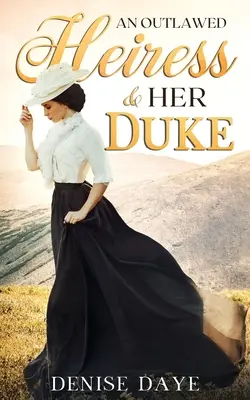 An Outlawed Heiress and Her Duke: Historická westernová romanca - An Outlawed Heiress and Her Duke: A Historical Western Romance