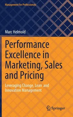 Excelentná výkonnosť v marketingu, predaji a cenotvorbe: Vydanie publikácie: Využitie zmien, štíhlych postupov a riadenia inovácií - Performance Excellence in Marketing, Sales and Pricing: Leveraging Change, Lean and Innovation Management