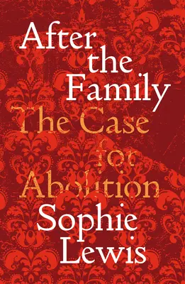 Zrušiť rodinu: Manifest za starostlivosť a oslobodenie - Abolish the Family: A Manifesto for Care and Liberation