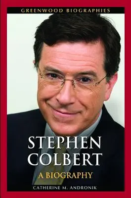 Stephen Colbert: životopis - Stephen Colbert: A Biography
