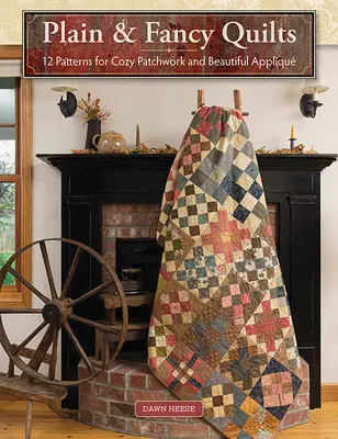 Obyčajné a módne deky: Vychytávky pre ženy a mužov: 12 vzorov na útulný patchwork a krásnu aplikáciu - Plain & Fancy Quilts: 12 Patterns for Cozy Patchwork and Beautiful Appliqu