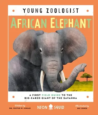 Slon africký (Mladý zoológ): Prvý terénny sprievodca po veľkom ušatom obrovi savany - African Elephant (Young Zoologist): A First Field Guide to the Big-Eared Giant of the Savanna