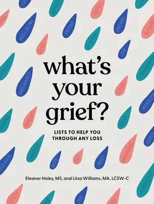 Aký je váš smútok? Zoznamy, ktoré vám pomôžu prekonať akúkoľvek stratu - What's Your Grief?: Lists to Help You Through Any Loss
