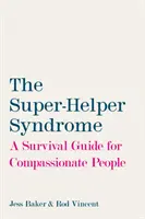 Syndróm super-námahy - Príručka na prežitie pre súcitných ľudí - Super-Helper Syndrome - A Survival Guide for Compassionate People