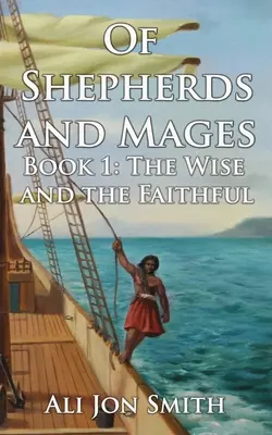 O pastieroch a mágoch: Kniha 1: Múdri a verní - Of Shepherds and Mages: Book 1: The Wise and the Faithful