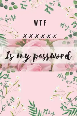 WTF Is my Password: Abecedný zápisník na ochranu hesiel používateľských mien a webových stránok Malý formát 6 x 9 - WTF Is my Password: Alphabetical Logbook to protect your Passwords Usernames and Websites Small Size 6 x 9