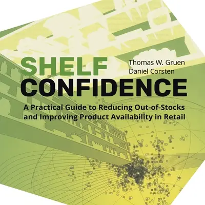 Dôvera v regál: Praktická príručka na zníženie vypredaných zásob a zlepšenie dostupnosti výrobkov v maloobchode - Shelf-Confidence: A Practical Guide to Reducing Out-Of-Stocks and Improving Product Availability in Retail