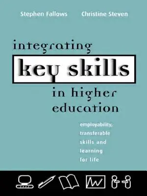Integrácia kľúčových zručností vo vysokoškolskom vzdelávaní: Zamestnateľnosť, prenosné zručnosti a vzdelávanie pre život - Integrating Key Skills in Higher Education: Employability, Transferable Skills and Learning for Life