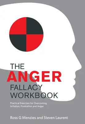 Pracovný zošit o klamstve hnevu: Praktické cvičenia na prekonanie podráždenia, frustrácie a hnevu - The Anger Fallacy Workbook: Practical Exercises for Overcoming Irritation, Frustration and Anger