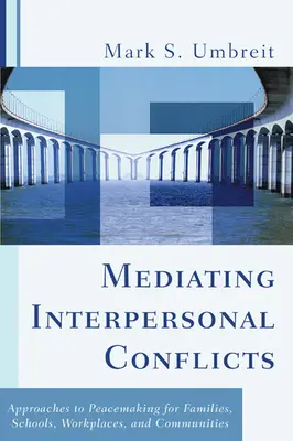 Mediácia medziľudských konfliktov: Prístupy k zmierovaniu pre rodiny, školy, pracoviská a komunity - Mediating Interpersonal Conflicts: Approaches to Peacemaking for Families, Schools, Workplaces, and Communities