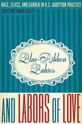 Deti s modrou stuhou a práca s láskou: Rasa, trieda a rod v adopčnej praxi v USA - Blue-Ribbon Babies and Labors of Love: Race, Class, and Gender in U.S. Adoption Practice