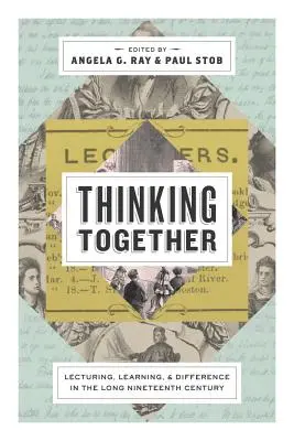 Spoločné myslenie: Prednášanie, učenie a rozdiely v dlhom devätnástom storočí - Thinking Together: Lecturing, Learning, and Difference in the Long Nineteenth Century