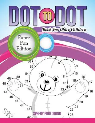 Bodka k bodke Kniha pre staršie deti: Super zábavné vydanie - Dot To Dot Book For Older Children: Super Fun Edition